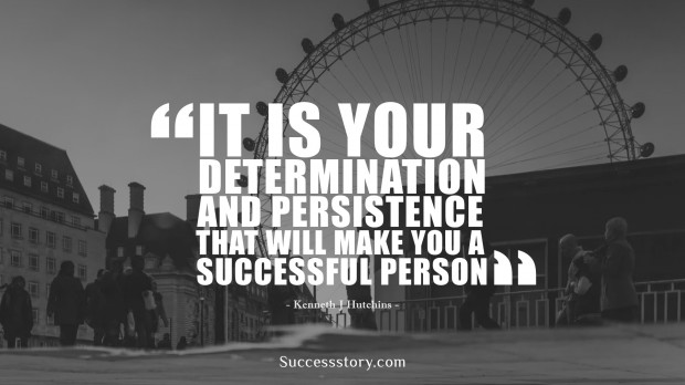 it is your determination and persistence that will make you a successful person   kenneth j hutchins